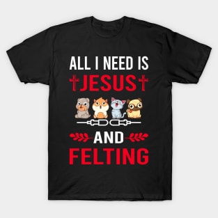 I Need Jesus And Felting Felt Felter T-Shirt